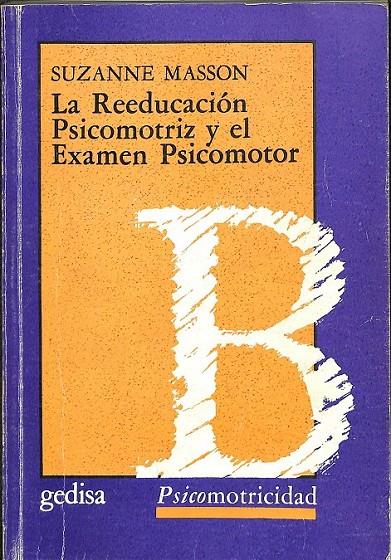 LA REEDUCACIÓN PSICOMOTRIZ Y EL EXAMEN PSICOMOTOR  | 9788474322197 | MASSON, SUZANNE