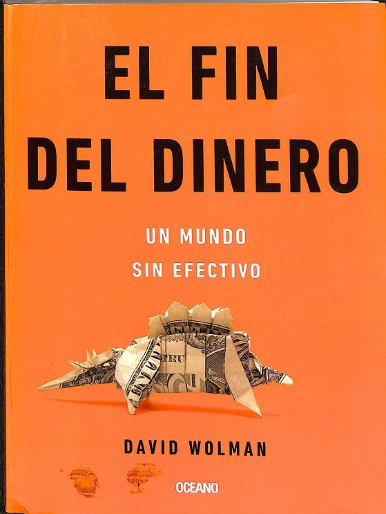 EL FIN DEL DINERO. UN MUNDO SIN EFECTIVO | DAVID WOLMAN