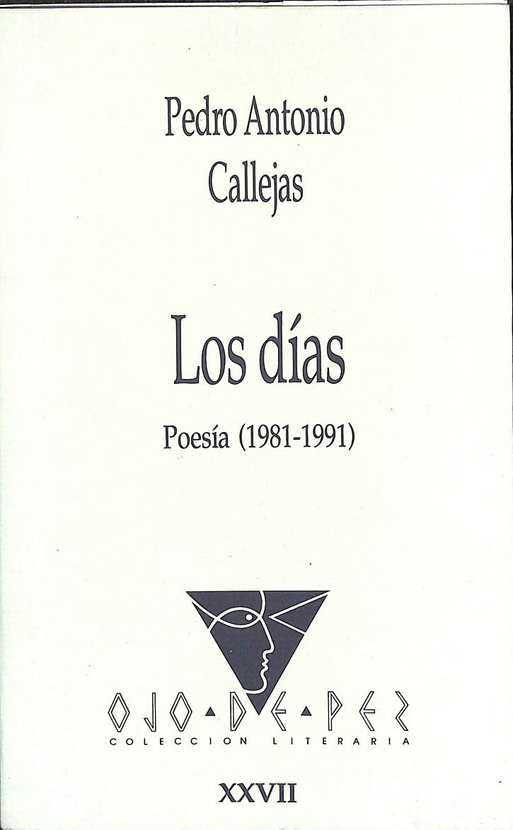LOS DÍAS POESÍA (1981-1921) COLECCIÓN OJO DE PEZ | PEDRO ANTONIO CALLEJAS