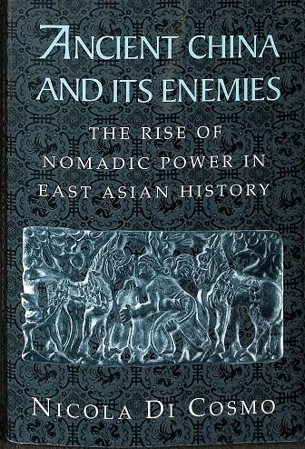 ANCIENT CHINA AND ITS ENEMIES. THE RISE OF NOMADIC POWER IN EAS ASIAN HISTORY (INGLÉS) | NICOLA DI COSMO
