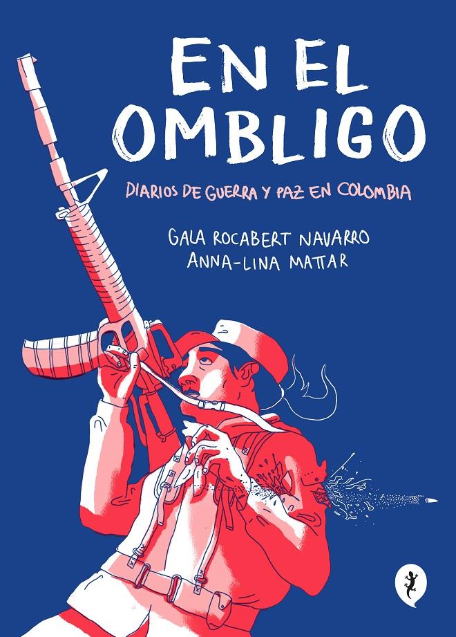 EN EL OMBLIGO DIARIOS DE GUERRA Y PAZ EN COLOMBIA | MATTAR, ANNA-LINA/ROCABERT NAVARRO, GALA