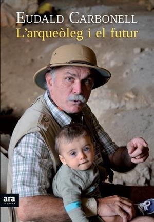 L'ARQUEÒLEG I EL FUTUR (CATALÁN) | CARBONELL I ROURA, EUDALD