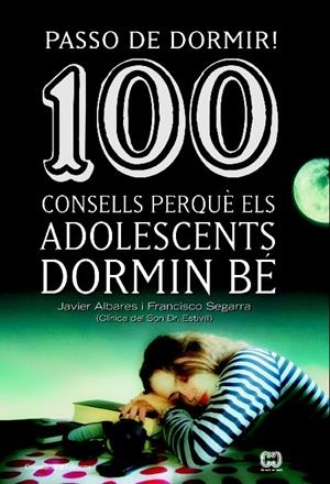 PASSO DE DORMIR  100 CONSELLS PERQUÈ ELS ADOLESCENTS DORMIN BÉ (CATALÁN) | SEGARRA, FRANCISCO / ALVARES, JAVIER