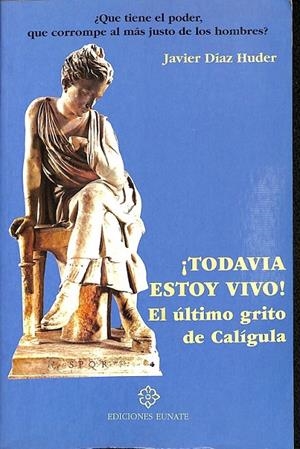 TODAVIA ESTOY VIVO  EL ULTIMO GRITO DE CALIGULA  | JAVIER DIAZ HUDER 
