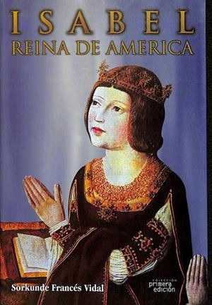 ISABEL  REINA DE AMÉRICA | FRANCÉS VIDAL, SORKUNDE