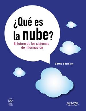 QUÉ ES LA NUBE EL FUTURO DE LOS SISTEMAS DE INFORMACIÓN | SOSINSKY, BARRIE