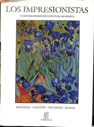 LOS IMPRESIONISTAS Y LOS CREADORES DE LA PINTURA MODERNA ROSSEAU GAUGUIN VAN GOGH SEURAT | V.V.A