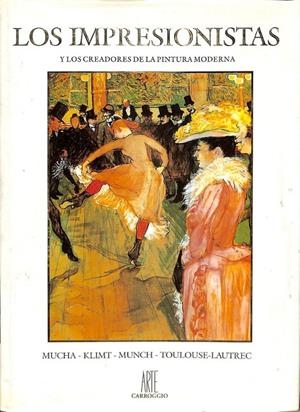LOS IMPRESIONISTAS Y LOS CREADORES DE LA PINTURA MODERNA MUCHA KLIMT MUNCH TOULOUSE - LAUTREC | MUCHA KLIMT