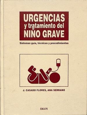 URGENCIAS Y TRATAMIENTO DEL NIÑO GRAVE | CASADO FLORES, JUAN / SERRANO GONZÁLEZ, ANA