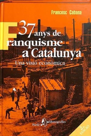 37 ANYS DE FRANQUISME A CATALUNYA UNA VISIÓ ECONÒMICA  (CATALÁN) | CABANA VANCELLS, FRANCESC