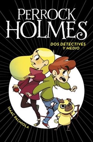 PERROCK HOLMES - DOS DETECTIVES Y MEDIO Nº 1  | ISAAC PALMIOLA