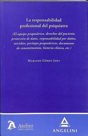 RESPONSABILIDAD PROFESIONAL DEL PSIQUIATRA (EL EQUIPO PSIQUIÁTRICO, DERECHOS DE | GOMEZ JARA, MARIANO