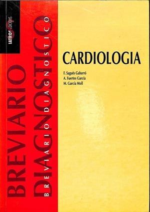 BREVIARIO DIAGNÓSTICO EN CARDIOLOGÍA | SAGUÉS GABARRÓ, FEDERICO/FUERTES GARCÍA, ANTONIO/GARCÍA MOLL, M.