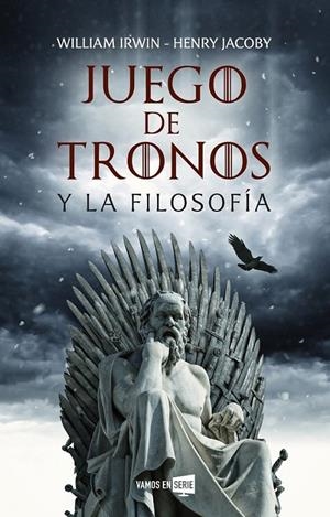 JUEGO DE TRONOS Y LA FILOSOFÍA | IRWIN, WILLIAM / JACOBY, HENRY