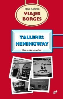 VIAJES BORGES TALLERES HEMINGWAY  | MARK AXELROD
