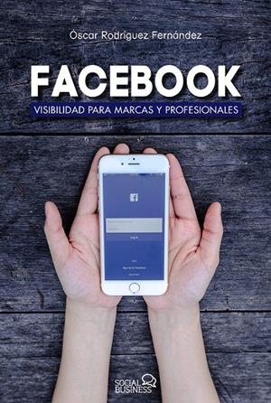 FACEBOOK VISIBILIDAD PARA MARCAS Y PROFESIONALES  | RODRÍGUEZ FERNÁNDEZ, ÓSCAR