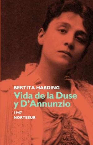 VIDA DE LA DUSE Y D´ANNUNZIO 1947 NORTESUR | HARDING, BERTITA