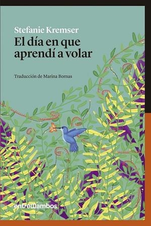 EL DÍA EN QUE APRENDÍ A VOLAR | KREMSER, STEFANIE