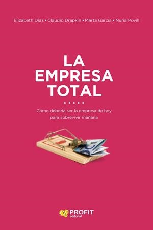 LA EMPRESA TOTAL | DÍAZ MORENO, ELIZABETH / DRAPKIN SAAVEDRA, CLAUDIO / GARCÍA HERNANDEZ, MARTA / POVILL LLORET, NURIA