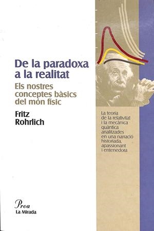DE LA PARADOXA A LA REALITAT. ELS NOSTRES CONCEPTES BÀSICS DEL MÓN FÍ (CATALÁN) | ROHRLICH, FRITZ