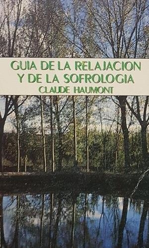 GUIA DE RELAJACION Y SOFROLOGIA | HAUMONT, C.
