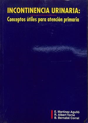 INCONTINENCIA URINARIA CONCEPTOS UTILES PARA ATENCION PRIMARIA | MARTINEZ AGULLO ALBERT TORNE BERNABE CORRAL