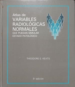 ATLAS VARIABLES RADIOLÓGICAS QUE PUEDEN SIMULAR ENFERMEDAD | KEATS, THEODORE E.