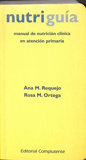 NUTRIGUÍA  MANUAL DE NUTRICIÓN CLÍNICA EN ATENCIÓN TEMPRANA | REQUEJO, ANA M./ORTEGA, ROSA M.