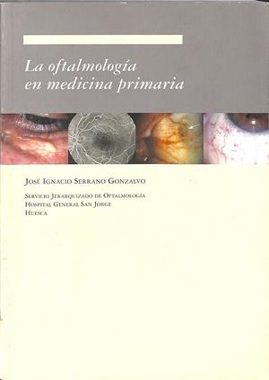 LA OFTALMOLOGÍA EN MEDICINA PRIMARIA | SERRANO GONZALVO, JOSÉ IGNACIO