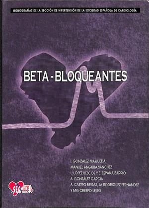 BETA - BLOQUEANTES MONOGRAFIAS DE LA SELECCION DE HIPERTENSION DE LA SOCIEDAD ESPAÑOLA DE CARDIOLOGIA | GONZALEZ MAQUEDA MANUEL ANGUITA SANCHEZ LOPEZ BESCOS