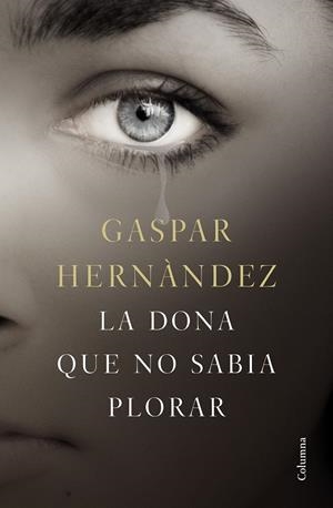 LA DONA QUE NO SABIA PLORAR (CATALÁN) | HERNÁNDEZ, GASPAR