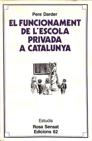 EL FUNCIONAMENT DE L'ESCOLA PRIVADA A CATALUNYA  (CATALÁN) | DARDER, PERE