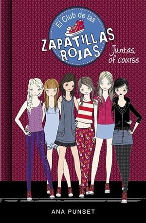 JUNTAS, OF COURSE (SERIE EL CLUB DE LAS ZAPATILLAS ROJAS 8) | ANA PUNSET