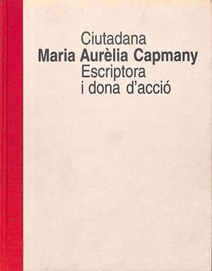 CIUTADANA MARIA AURELIA CAPMANY ESCRIPTORA I DONA D´ACCIO  (CATALÁN) | V.V.A