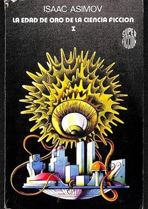 LA EDAD DE ORO DE LA CIENCIA FICCIÓN (T.1) | ASIMOV, ISAAC