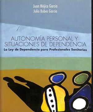 AUTONOMIA PERSONAL Y SITUACIONES DE DEPENCIA LA LEY DE DEPENDENCIA PARA PROFESIONALES SANITARIOS  | JUAN MEJICA GARCIA