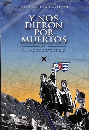 Y NOS DIERON POR MUERTOS - EL ÉXODO A MONTJUÏC VOL I | JORGE LARENA CASTEJON