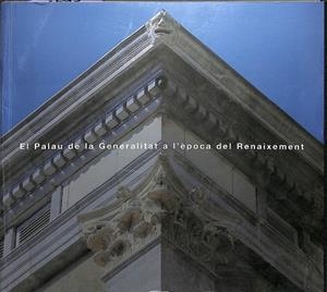 EL PALAU DE LA GENERALITAT A L'ÈPOCA DEL RENAIXEMENT (CATALÁN) | GARRIGA I RIERA, JOAQUIM / CARBONELL I BUADES, MARIÀ
