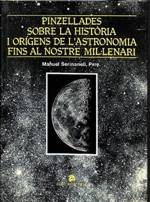 PINZELLADES SOBRE LA HISTÒRIA I ORÍGENS DE L'ASTRONOMIA FINS AL NOSTRE MIL·LENARI (CATALÁN) | RAGUÉ ARIAS, MARÍA JOSÉ