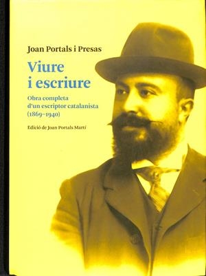 VIURE I ESCRIURE - OBRA COMPLETA D'UN ESCRIPTOR CATALANISTA (1869-1940) (CATALÁN) | PORTALS I PRESAS, JOAN