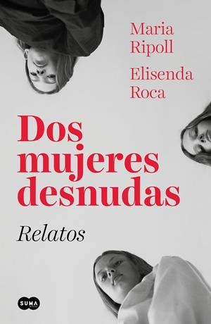 DOS MUJERES DESNUDAS RELATOS | ROCA, ELISENDA / RIPOLL, MARIA