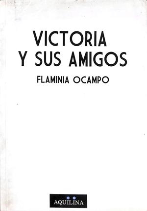 VICTORIA Y SUS AMIGOS | FLAMINIA OCAMPO