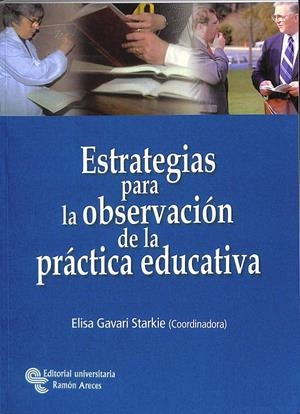 ESTRATEGIAS PARA LA OBSERVACIÓN DE LA PRÁCTICA EDUCATIVA | GAVARI STARKIE, ELISA / LLETJÓS LLAMBIAS, ENRIC / UTRILLAS GÓMEZ, PALOMA / VILLA FERNÁNDEZ, NURIA