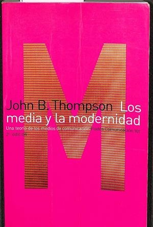 LOS MEDIA Y LA MODERNIDAD UNA TEORÍA DE LOS MEDIOS DE COMUNICACIÓN | THOMPSON, JOHN B.