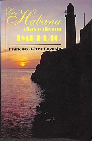 LA HABANA CLAVE DE UN IMPERIO  | FRANCISCO PEREZ GUZMAN 