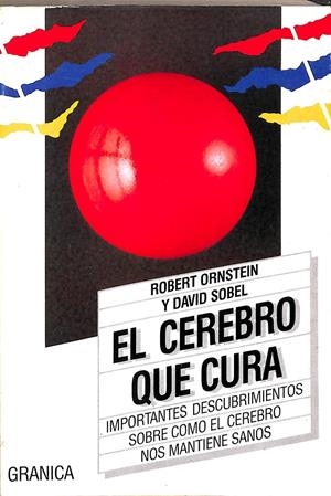 EL CEREBRO QUE CURA IMPORTANTES DESCUBRIMIENTOS  SOBRE COMO EL CEREBRO NOS MANTIENE SANOS | ROBERT ORNSTEIN Y DAVID SOBEL 