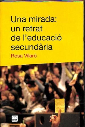 UNA MIRADA: UN RETRAT DE L'EDUCACIÓ SECUNDÀRIA (CATALÁN) | VILARÓ, ROSA