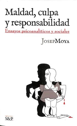 MALDAD, CULPA Y RESPONSABILIDAD | JOSEP MOYA I OLLÉ