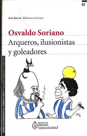 ARQUEROS, ILUSIONISTAS Y GOLEADORES  | OSVALDO SORIANO 