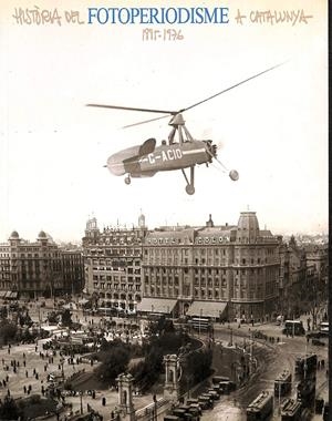 HISTORIA DEL FOTOPERIODISME A CATALUNYA, 1885-1976 (CATALÁN) | ES000000AJUNTAMENT DE BARCE